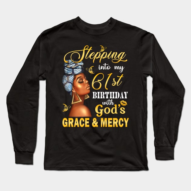 Stepping Into My 61st Birthday With God's Grace & Mercy Bday Long Sleeve T-Shirt by MaxACarter